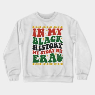 In My Black History My Story Era Crewneck Sweatshirt